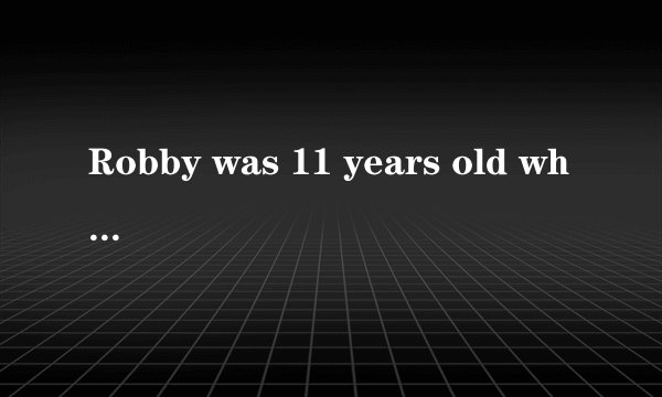 Robby was 11 years old when his mother sent him to have