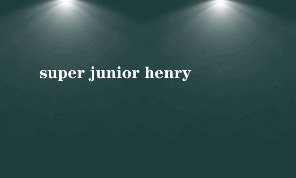 super junior henry