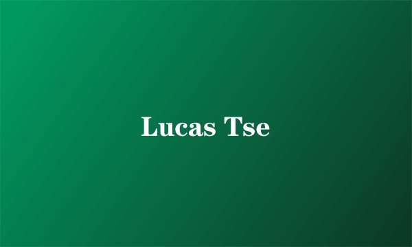 Lucas Tse