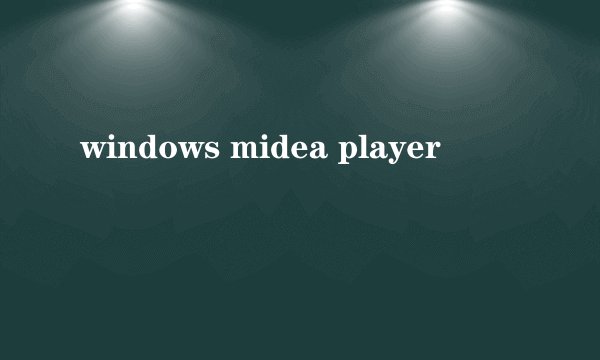 windows midea player