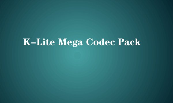 K-Lite Mega Codec Pack