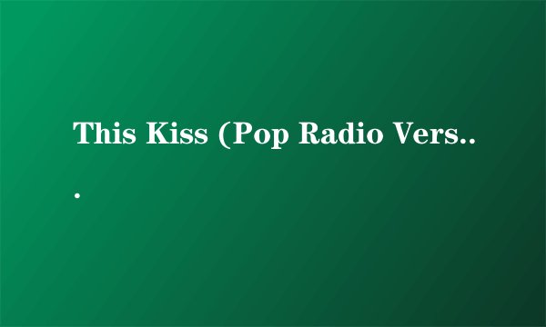 This Kiss (Pop Radio Version) 歌词