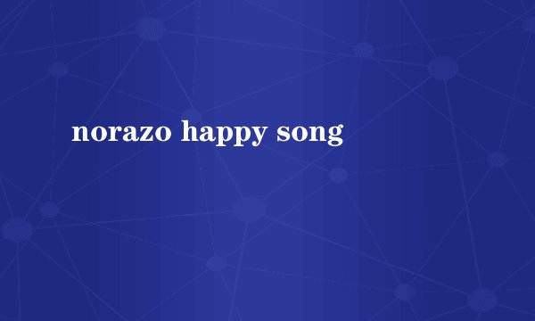norazo happy song
