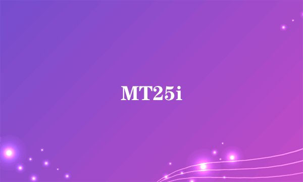 MT25i