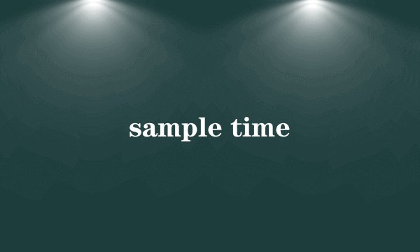 sample time
