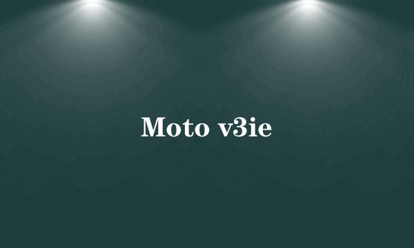 Moto v3ie