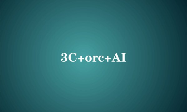 3C+orc+AI