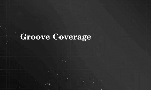 Groove Coverage
