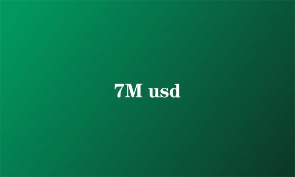 7M usd