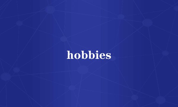 hobbies