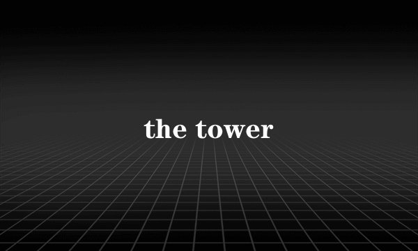 the tower
