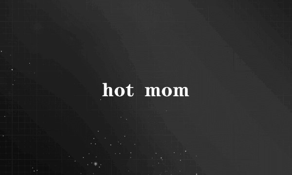 hot  mom