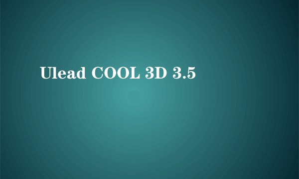 Ulead COOL 3D 3.5